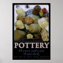 La poterie, si vous n'êtes pas usin' il n'est pas  posters