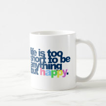 La vie est trop courte pour être quelque chose mai tasse