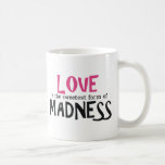L'amour est la forme la plus douce de folie tasse à café