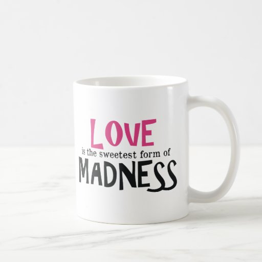 L'amour est la forme la plus douce de folie tasse à café