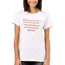 L'enthousiasme est comme une maladie merveilleuse  t-shirt
