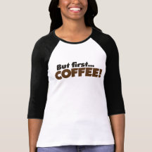 Maar Eerste KOFFIE Tshirt