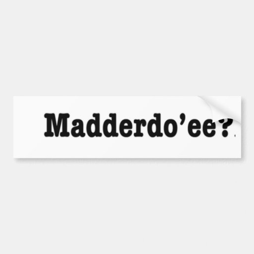 Madderdoee Bumperstickers