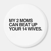 MIJN 2 MAMMA'S KUNNEN UW 14 WIVES.png OMHOOG SLAAN Koelkast Magneten