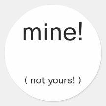 mine ! , (pas vôtre ! ) autocollants