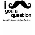 moustache i vous une question t-shirts