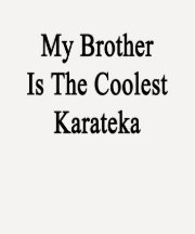 My Brother Is The Coolest Karateka Tees