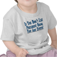N'aimez pas Obama - vous êtes stupides T-shirts