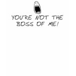 Not the Boss of Me Shirt