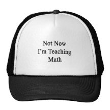 Pas maintenant j'enseigne des maths casquette