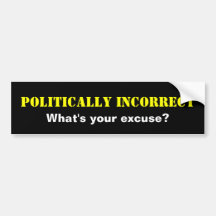 POLITIEK ONJUIST, wat is uw verontschuldiging? Bumpersticker