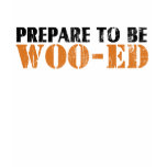 Prepare to be Woo-ed T-Shirt