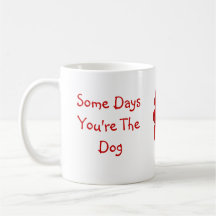 Quelques jours vous êtes le chien, quelques jours  tasse à café