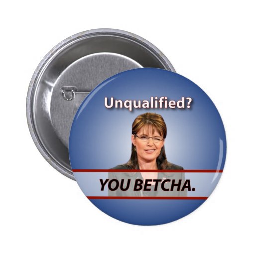 Sarah Palin : Non qualifié ? Vous Betcha. Badges