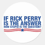 si Rick Perry est la réponse, combien stupide est  Autocollants