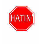 Stop Hatin! Shirts