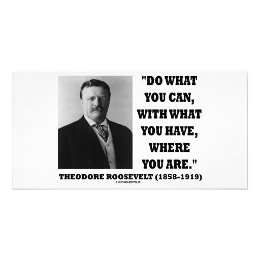 Theodore Roosevelt font ce que vous pouvez citer Photocartes