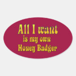 Tout I Want est mon propre blaireau de miel Sticker Ovale