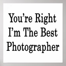 Vous avez raison que je suis le meilleur photograp posters