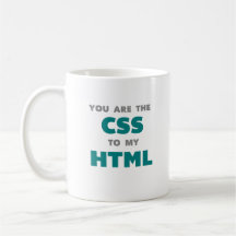 Vous êtes le CSS à mon HTML - tasse de café