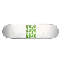Vous vraiment ne me connaissez pas skateboards customisés