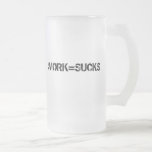 WORK=SUCKS DE MOK VAN HET BIER