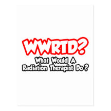 WWRTD… ce qui un thérapeute de rayonnement ferait  Carte Postale