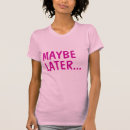 Zoek naar gekke dames tshirts Slogan