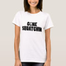 Recherche de gone squatchin tshirts Sasquatch