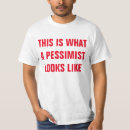 Recherche de pessimist tshirts Pessimisme