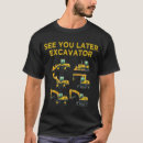 Recherche de funny excavator tshirts Plus tard