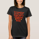 Zoek naar crematie tshirts Voor