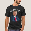 Recherche de miss me yet tshirts Politique