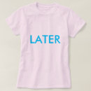 Recherche de plus tard tshirts Drôle