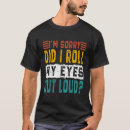 Zoek naar gekke ogen tshirts Sarcastisch