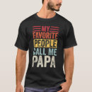 Recherche de my favorite people call me tshirts Papa