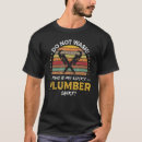 Zoek naar grappige loodgieter tshirts Citaat