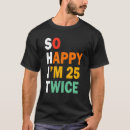 Zoek naar verjaardag 25 tshirts Grappig