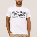 Recherche de physique de particules tshirts Humour