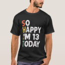 Zoek naar gelukkige 13 tshirts Verjaardag