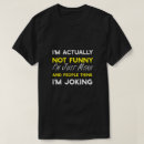 Recherche de vraiment drôle tshirts Sarcasme