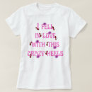 Zoek naar gekke dames tshirts Slogan
