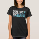 Zoek naar grappige richard tshirts Sarcastisch