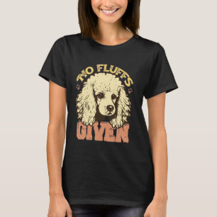 01 Grappig Geen Fluffs Gegeven Poodle Hond Moeder T-shirt