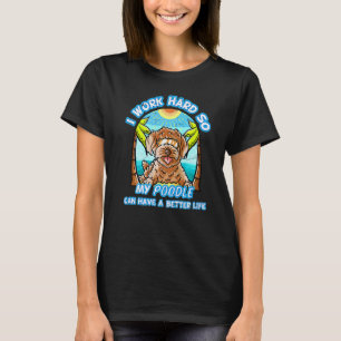 01 Ik Werk Hard Zodat Mijn Poodle Een Beter Leven T-shirt