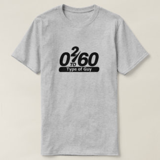 0 2 60 Type of Guy T-shirt