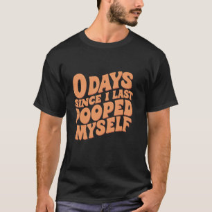 0 dagen sinds ik voor het laatst poepte mezelf gra t-shirt