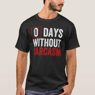 0 dagen zonder Sarcasme - Funny Sarcastic Humor T-shirt