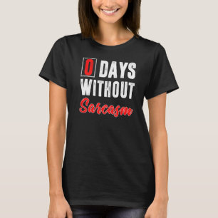 0 dagen zonder sarcasme sarcastisch t-shirt