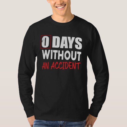 0 Days Without An Accident Sarcastic Saying Meme T-shirt (Voorkant)